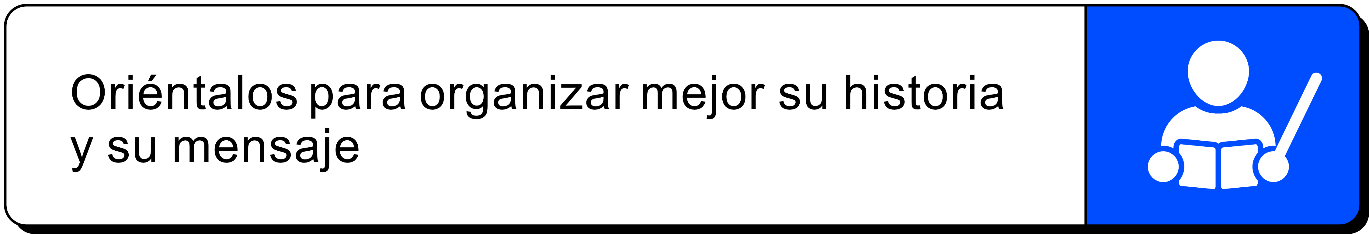 Oriéntalos para organizar mejor su historia y su mensaje