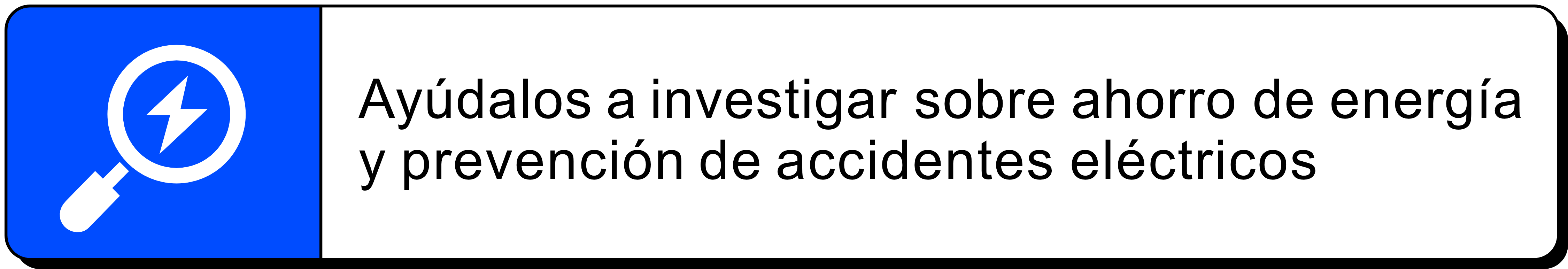 Ayúdalos a investigar sobre ahorro de energía y prevención de accidentes eléctricos