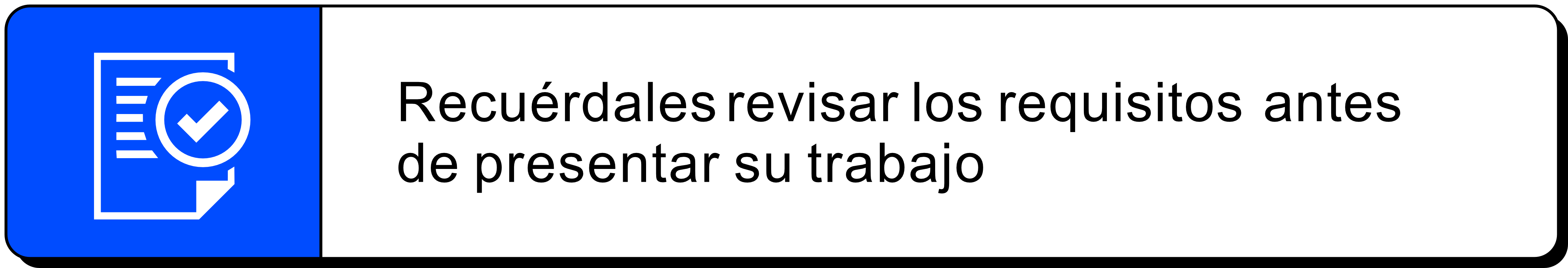 Recuérdales revisar los requisitos antes de presentar su trabajo